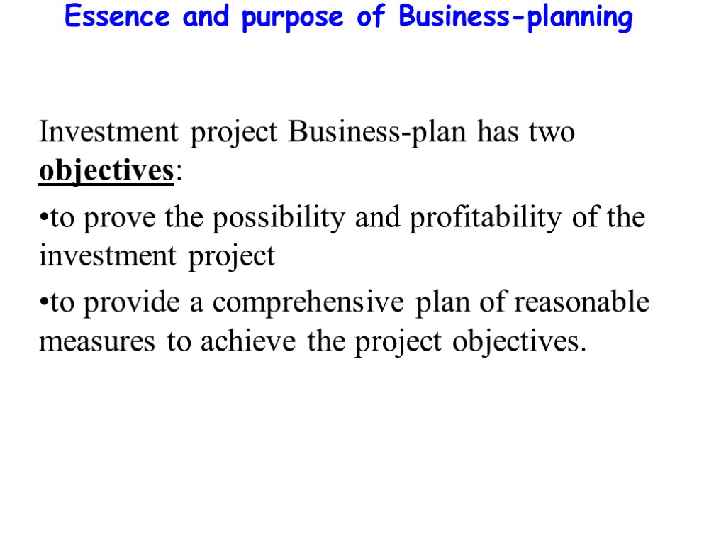 Essence and purpose of Business-planning Investment project Business-plan has two objectives: to prove the